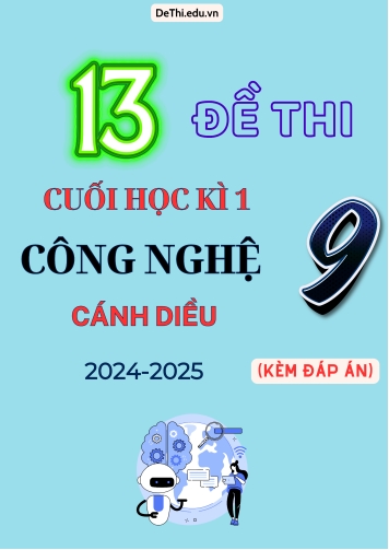 Tổng hợp 13 Đề thi cuối kỳ 1 Công nghệ 9 (Cánh Diều) 2024-2025 (Kèm đáp án)
